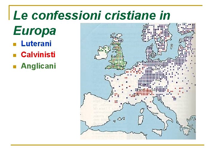 Le confessioni cristiane in Europa n n n Luterani Calvinisti Anglicani 