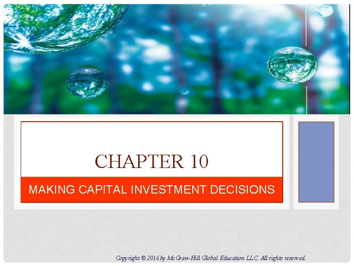 CHAPTER 10 MAKING CAPITAL INVESTMENT DECISIONS Copyright © 2016 by Mc. Graw-Hill Global Education