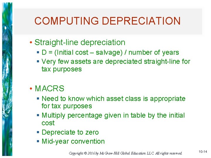 COMPUTING DEPRECIATION • Straight-line depreciation § D = (Initial cost – salvage) / number