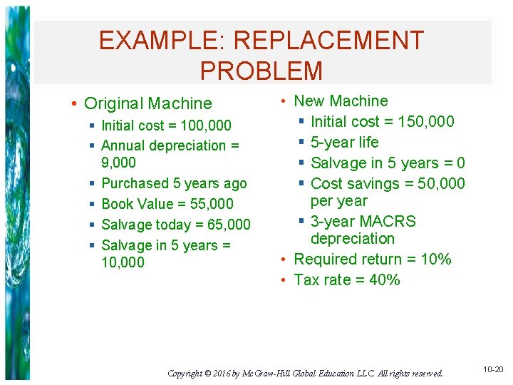 EXAMPLE: REPLACEMENT PROBLEM • Original Machine § Initial cost = 100, 000 § Annual