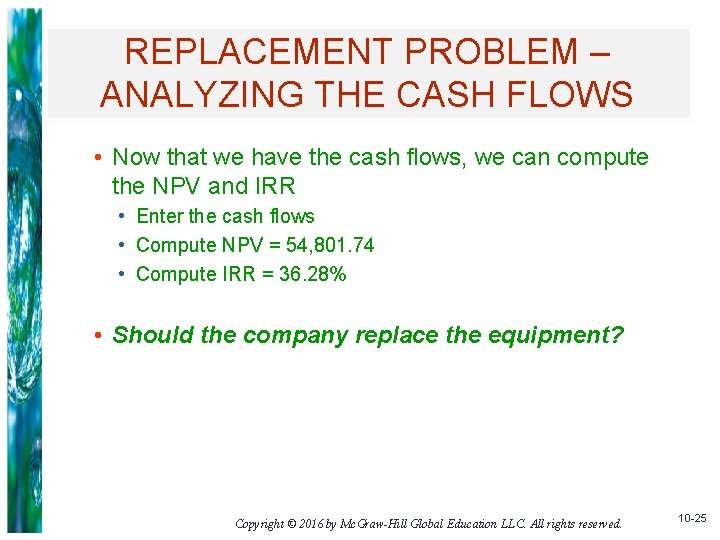 REPLACEMENT PROBLEM – ANALYZING THE CASH FLOWS • Now that we have the cash
