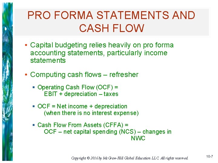 PRO FORMA STATEMENTS AND CASH FLOW • Capital budgeting relies heavily on pro forma