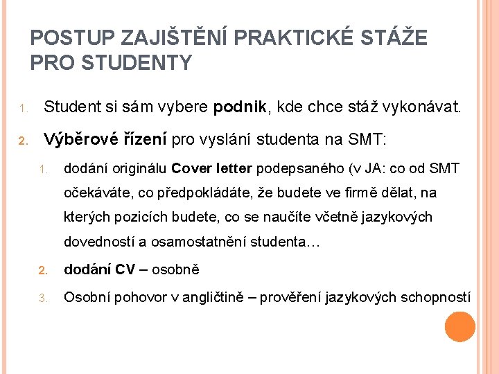 POSTUP ZAJIŠTĚNÍ PRAKTICKÉ STÁŽE PRO STUDENTY 1. Student si sám vybere podnik, kde chce