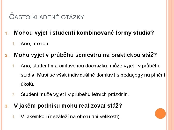 ČASTO KLADENÉ OTÁZKY 1. Mohou vyjet i studenti kombinované formy studia? 1. 2. Ano,