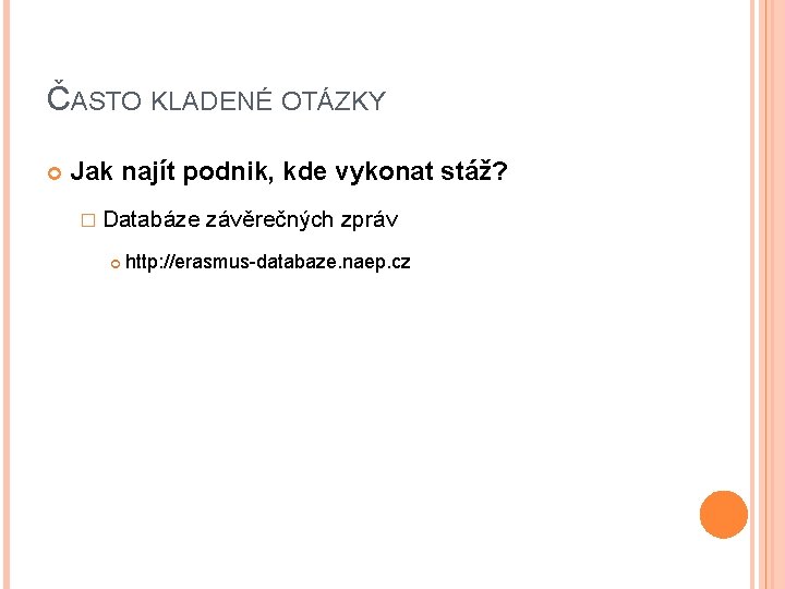 ČASTO KLADENÉ OTÁZKY Jak najít podnik, kde vykonat stáž? � Databáze závěrečných zpráv http: