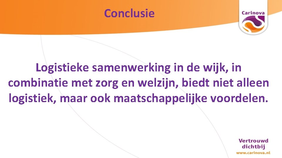 Conclusie Logistieke samenwerking in de wijk, in combinatie met zorg en welzijn, biedt niet