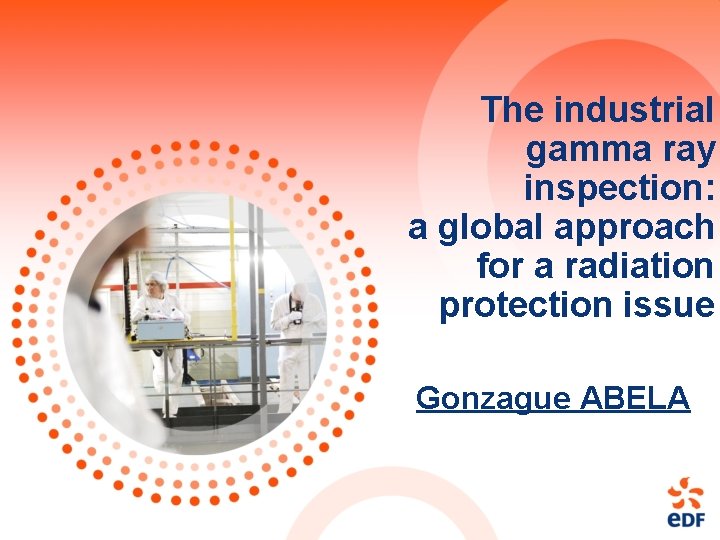 The industrial gamma ray inspection: a global approach for a radiation protection issue Gonzague