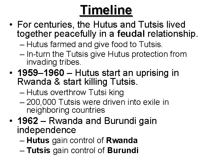 Timeline • For centuries, the Hutus and Tutsis lived together peacefully in a feudal