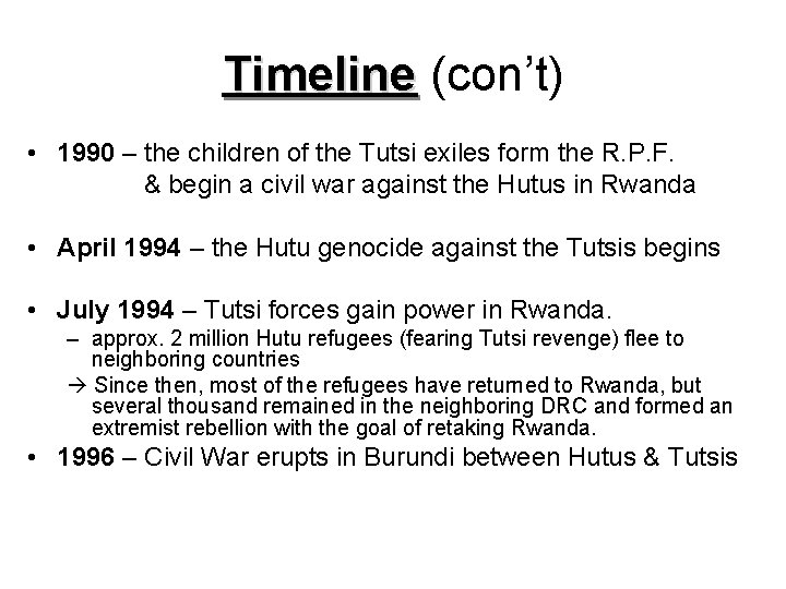 Timeline (con’t) • 1990 – the children of the Tutsi exiles form the R.
