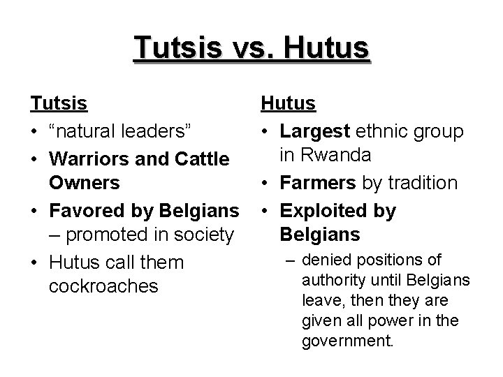 Tutsis vs. Hutus Tutsis • “natural leaders” • Warriors and Cattle Owners • Favored