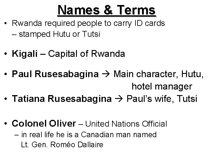 Names & Terms • Rwanda required people to carry ID cards – stamped Hutu