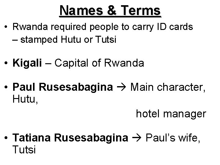 Names & Terms • Rwanda required people to carry ID cards – stamped Hutu