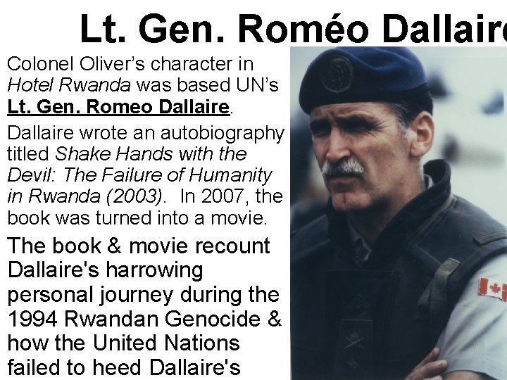 Lt. Gen. Roméo Dallaire Colonel Oliver’s character in Hotel Rwanda was based UN’s Lt.