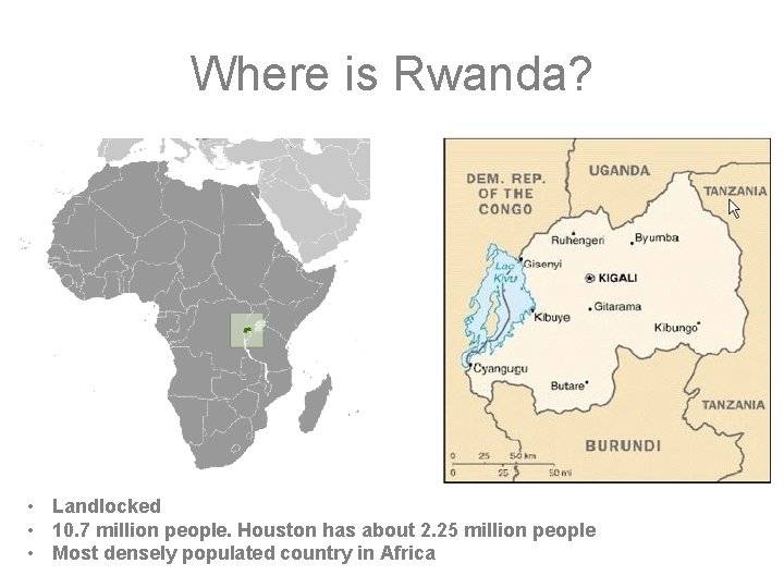Where is Rwanda? • Landlocked • 10. 7 million people. Houston has about 2.