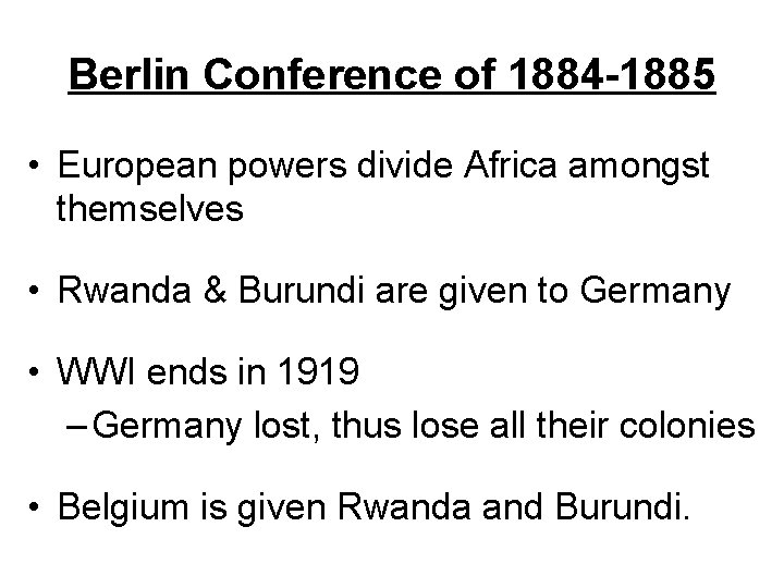 Berlin Conference of 1884 -1885 • European powers divide Africa amongst themselves • Rwanda