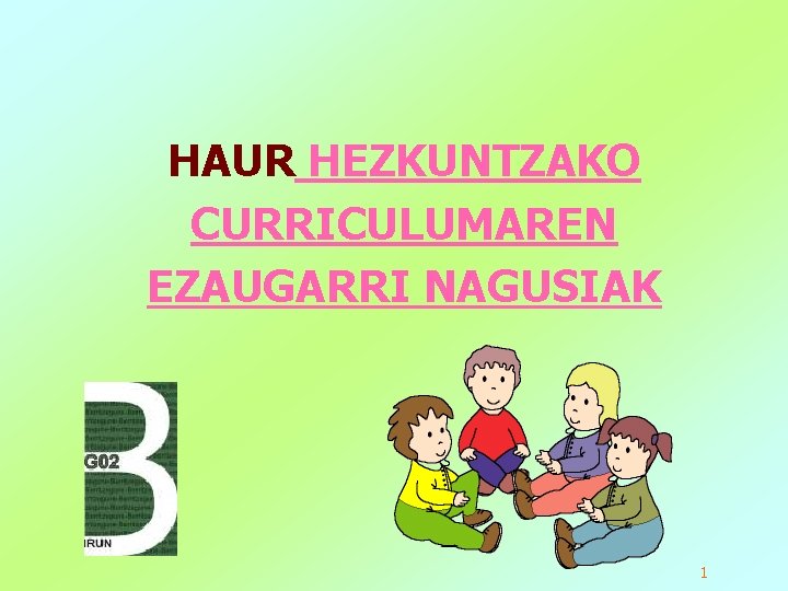 HAUR HEZKUNTZAKO CURRICULUMAREN EZAUGARRI NAGUSIAK 1 