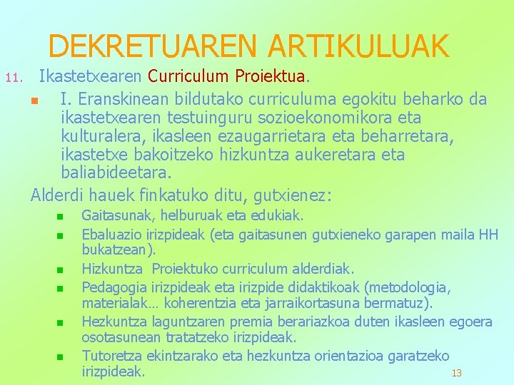 DEKRETUAREN ARTIKULUAK 11. Ikastetxearen Curriculum Proiektua. n I. Eranskinean bildutako curriculuma egokitu beharko da