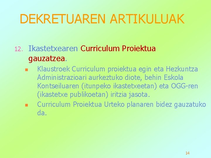 DEKRETUAREN ARTIKULUAK 12. Ikastetxearen Curriculum Proiektua gauzatzea. n n Klaustroek Curriculum proiektua egin eta