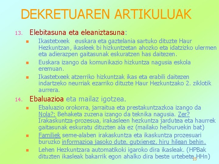 DEKRETUAREN ARTIKULUAK Elebitasuna eta eleaniztasuna: 13. n n n Ikastetxeek euskara eta gaztelania sartuko