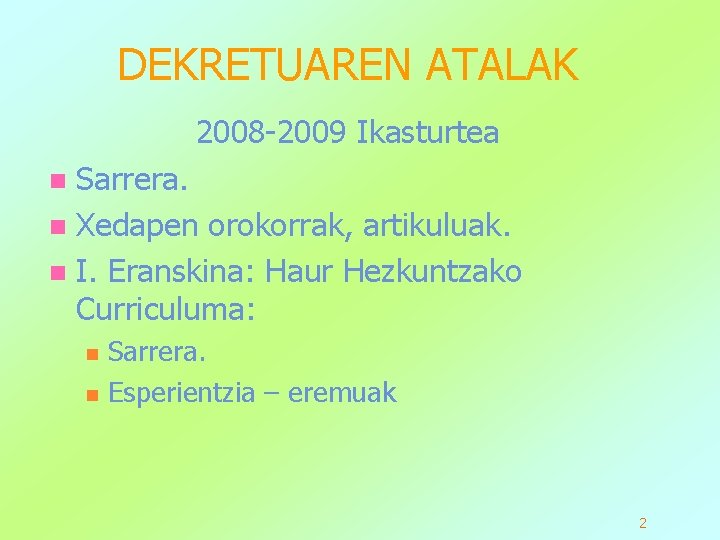 DEKRETUAREN ATALAK 2008 -2009 Ikasturtea Sarrera. n Xedapen orokorrak, artikuluak. n I. Eranskina: Haur