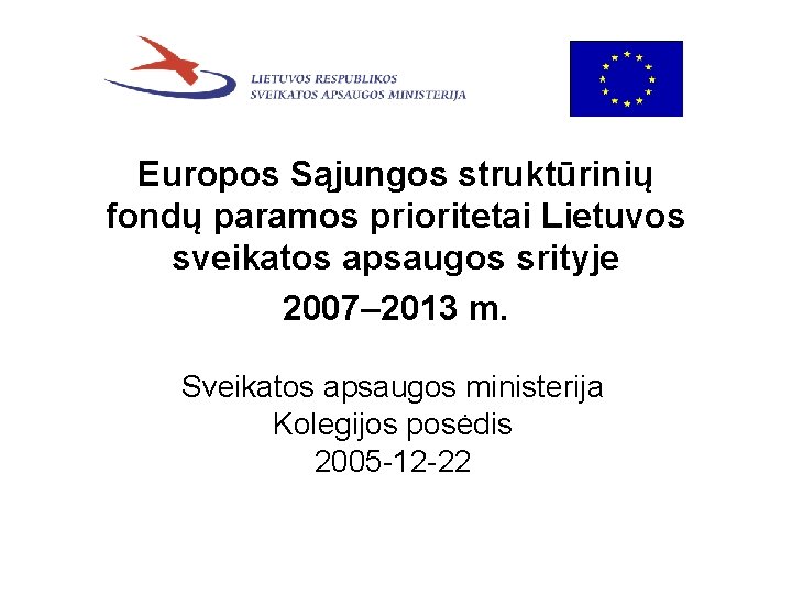 Europos Sąjungos struktūrinių fondų paramos prioritetai Lietuvos sveikatos apsaugos srityje 2007– 2013 m. Sveikatos