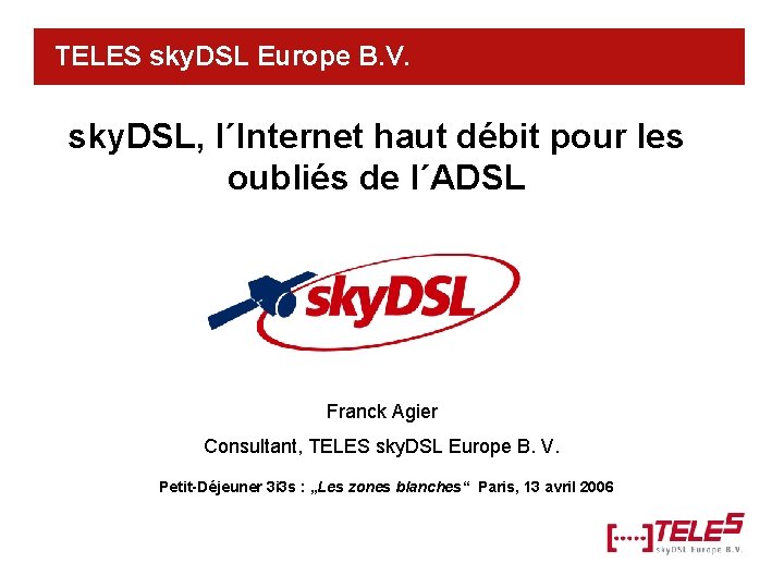 TELES sky. DSL Europe B. V. sky. DSL, l´Internet haut débit pour les oubliés