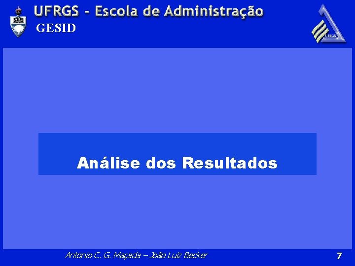 GESID Análise dos Resultados Antonio C. G. Maçada – João Luiz Becker 7 