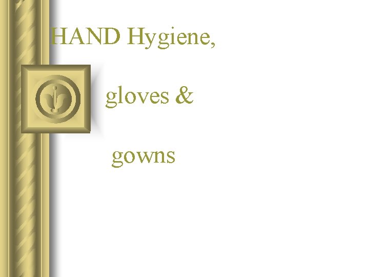 HAND Hygiene, gloves & gowns 
