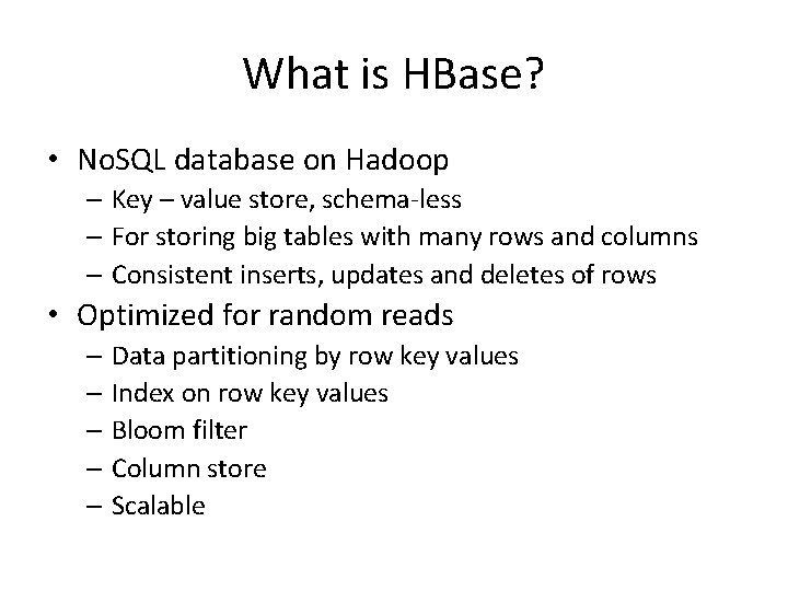 What is HBase? • No. SQL database on Hadoop – Key – value store,