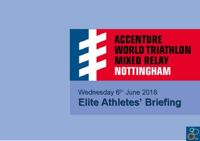 Wednesday 6 th June 2018 Elite Athletes’ Briefing 