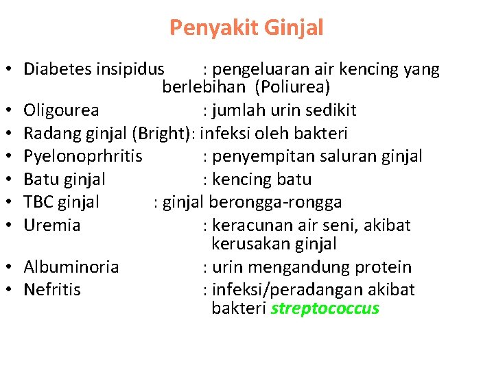 Penyakit Ginjal • Diabetes insipidus : pengeluaran air kencing yang berlebihan (Poliurea) • Oligourea