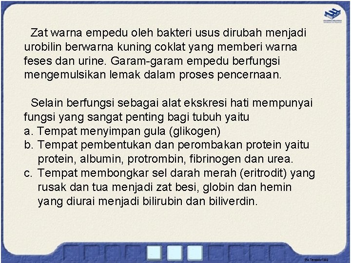 Zat warna empedu oleh bakteri usus dirubah menjadi urobilin berwarna kuning coklat yang memberi