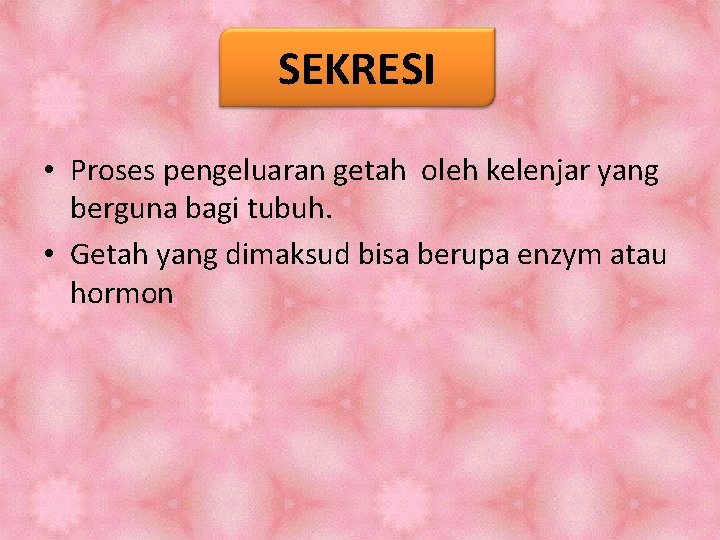 SEKRESI • Proses pengeluaran getah oleh kelenjar yang berguna bagi tubuh. • Getah yang