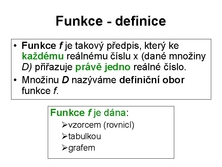 Funkce - definice • Funkce f je takový předpis, který ke každému reálnému číslu