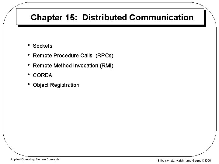 Chapter 15: Distributed Communication • • • Sockets Remote Procedure Calls (RPCs) Remote Method