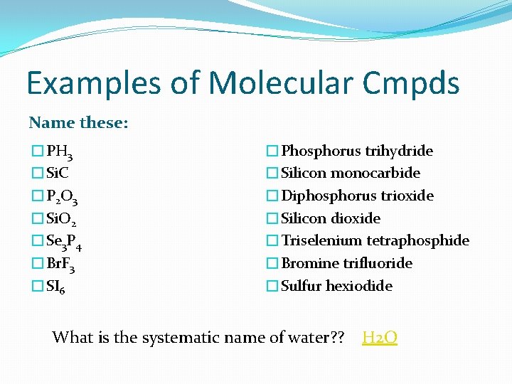 Examples of Molecular Cmpds Name these: �PH 3 �Si. C � P 2 O