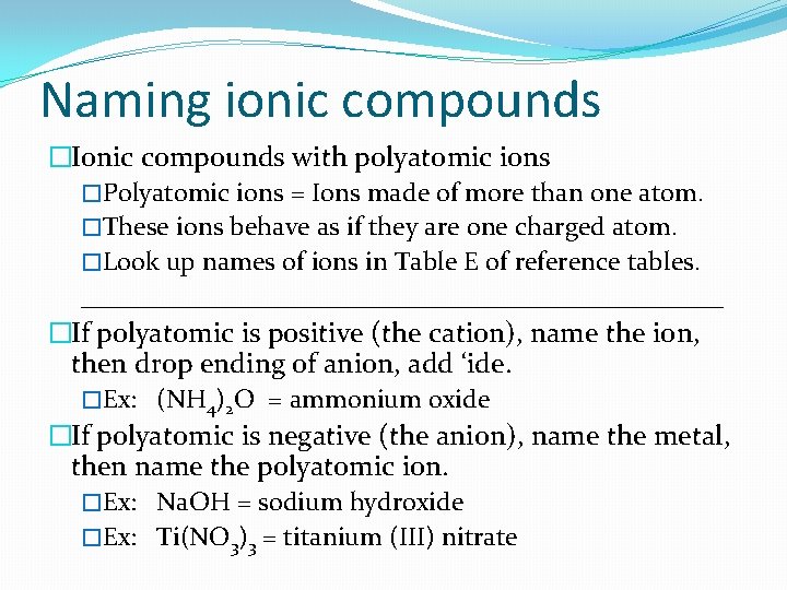 Naming ionic compounds �Ionic compounds with polyatomic ions �Polyatomic ions = Ions made of