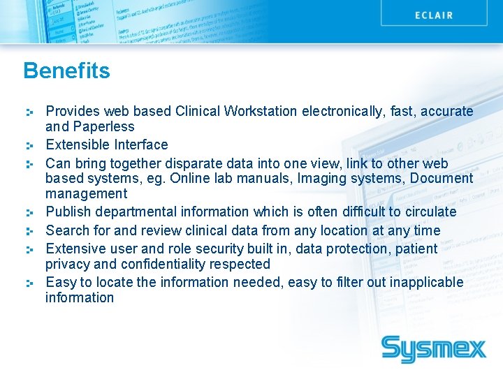 Benefits Provides web based Clinical Workstation electronically, fast, accurate and Paperless Extensible Interface Can