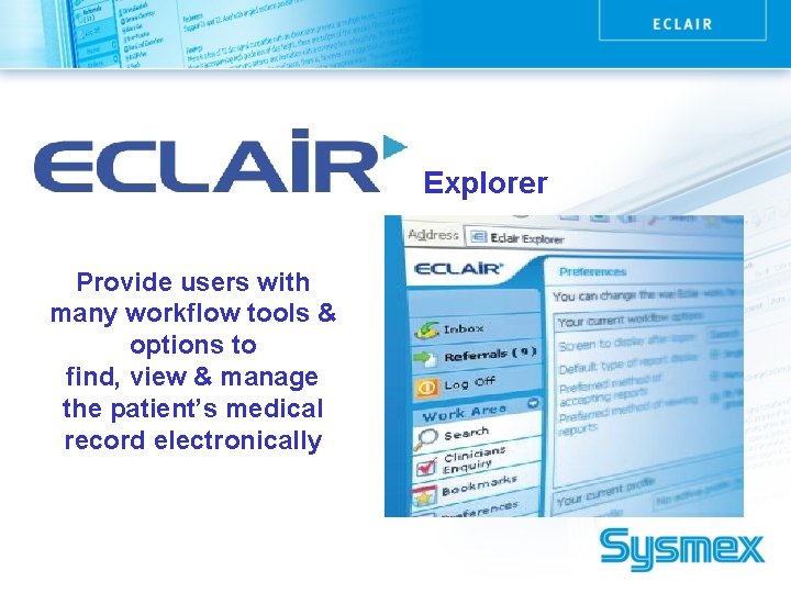 Explorer Provide users with many workflow tools & options to find, view & manage