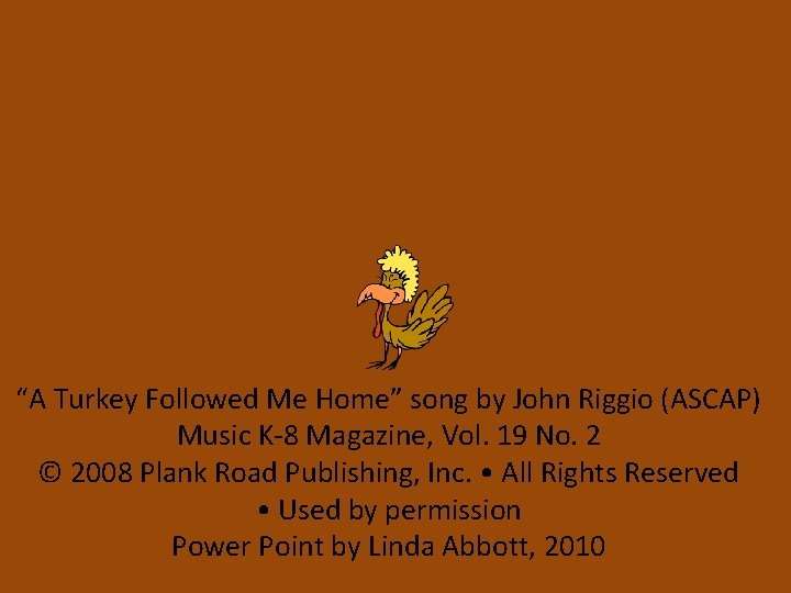 “A Turkey Followed Me Home” song by John Riggio (ASCAP) Music K-8 Magazine, Vol.