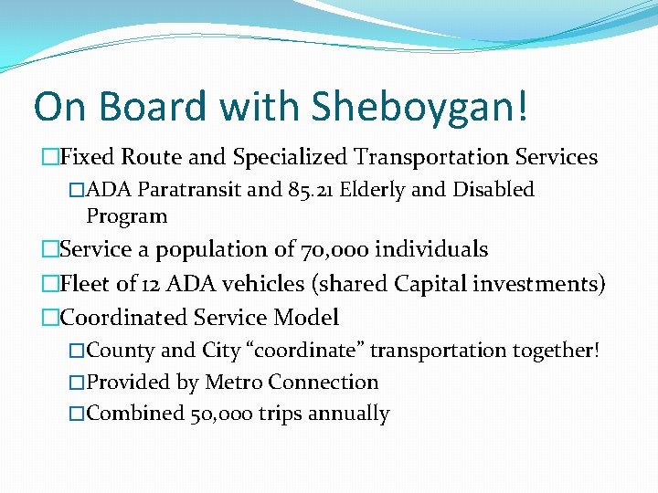 On Board with Sheboygan! �Fixed Route and Specialized Transportation Services �ADA Paratransit and 85.