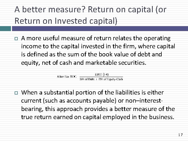 A better measure? Return on capital (or Return on Invested capital) A more useful