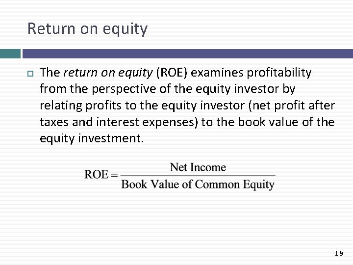 Return on equity The return on equity (ROE) examines profitability from the perspective of