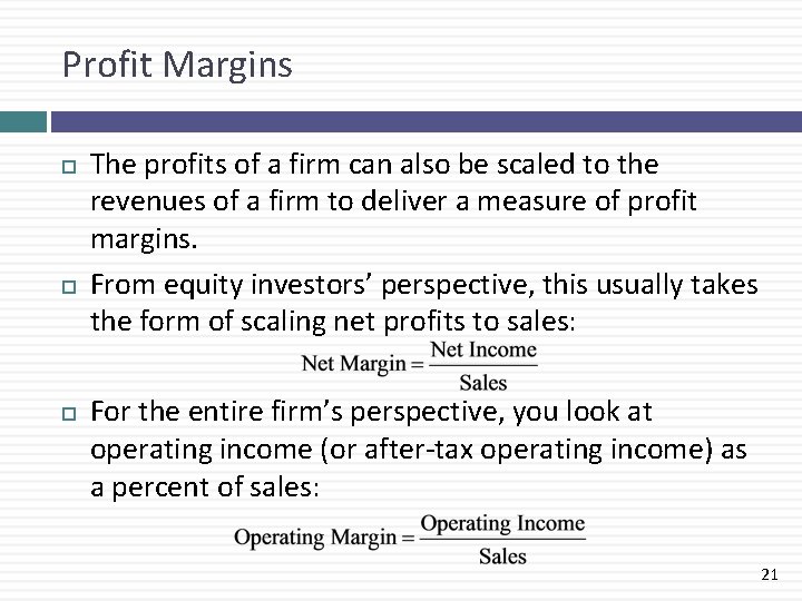 Profit Margins The profits of a firm can also be scaled to the revenues