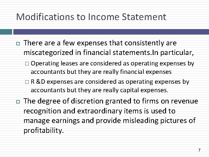 Modifications to Income Statement There a few expenses that consistently are miscategorized in financial