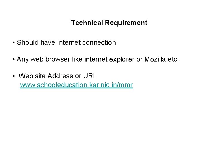 Technical Requirement • Should have internet connection • Any web browser like internet explorer