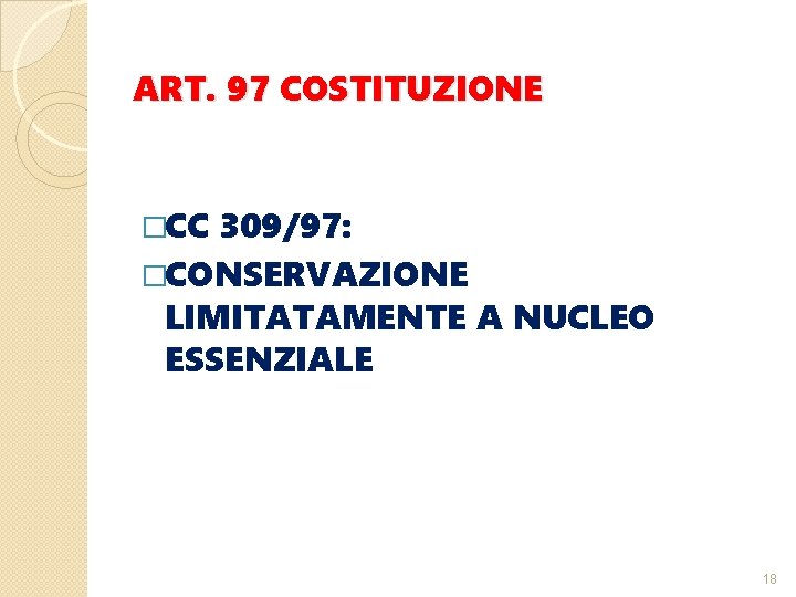 ART. 97 COSTITUZIONE �CC 309/97: �CONSERVAZIONE LIMITATAMENTE A NUCLEO ESSENZIALE 18 