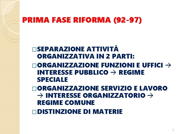 PRIMA FASE RIFORMA (92 -97) �SEPARAZIONE ATTIVITÀ ORGANIZZATIVA IN 2 PARTI: �ORGANIZZAZIONE FUNZIONI E