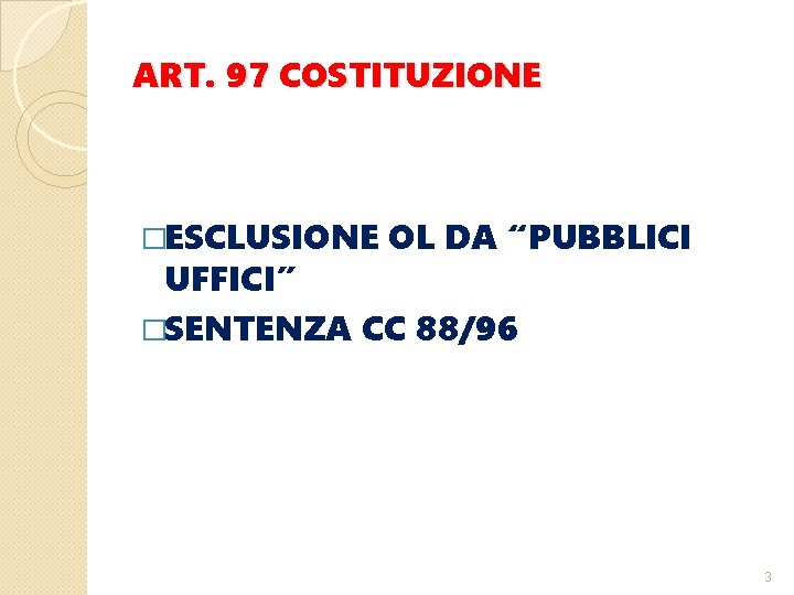 ART. 97 COSTITUZIONE �ESCLUSIONE OL DA “PUBBLICI UFFICI” �SENTENZA CC 88/96 3 