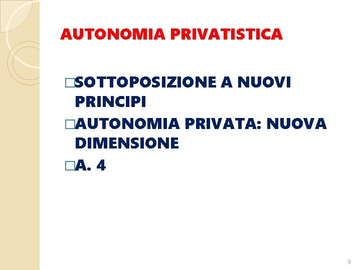 AUTONOMIA PRIVATISTICA �SOTTOPOSIZIONE A NUOVI PRINCIPI �AUTONOMIA PRIVATA: NUOVA DIMENSIONE �A. 4 9 